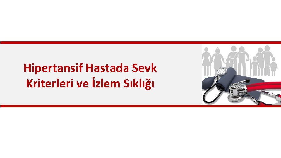 Hipertansif Hastada Sevk Kriterleri ve İzlem Sıklığı 