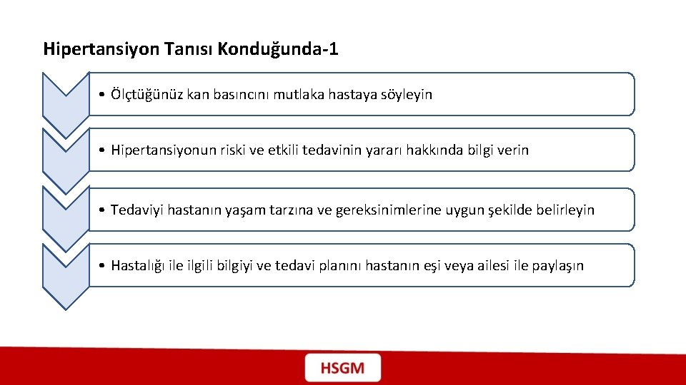 Hipertansiyon Tanısı Konduğunda-1 • Ölçtüğünüz kan basıncını mutlaka hastaya söyleyin • Hipertansiyonun riski ve