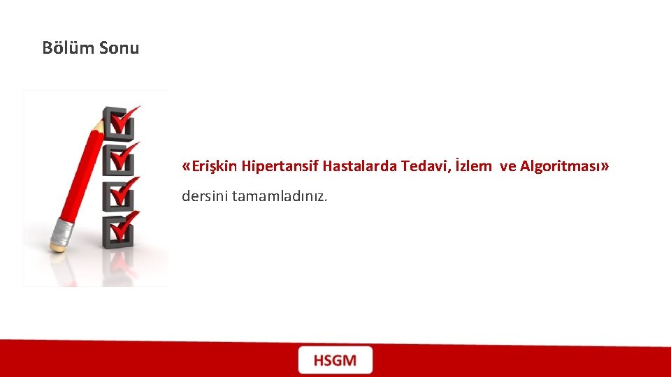 Bölüm Sonu «Erişkin Hipertansif Hastalarda Tedavi, İzlem ve Algoritması» dersini tamamladınız. 