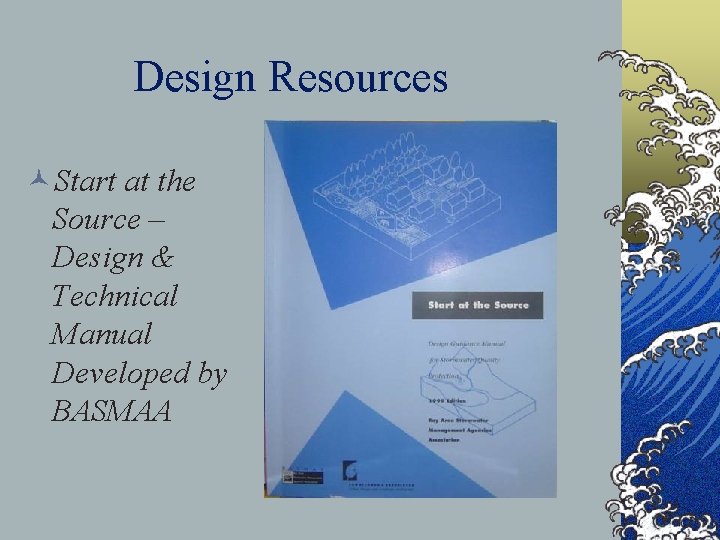 Design Resources ©Start at the Source – Design & Technical Manual Developed by BASMAA