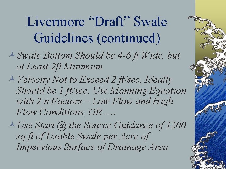 Livermore “Draft” Swale Guidelines (continued) ©Swale Bottom Should be 4 -6 ft Wide, but