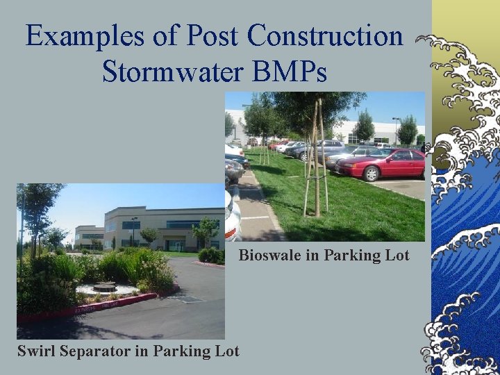 Examples of Post Construction Stormwater BMPs Bioswale in Parking Lot Swirl Separator in Parking