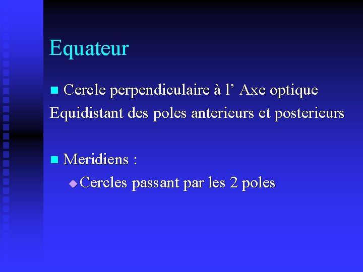 Equateur Cercle perpendiculaire à l’ Axe optique Equidistant des poles anterieurs et posterieurs n