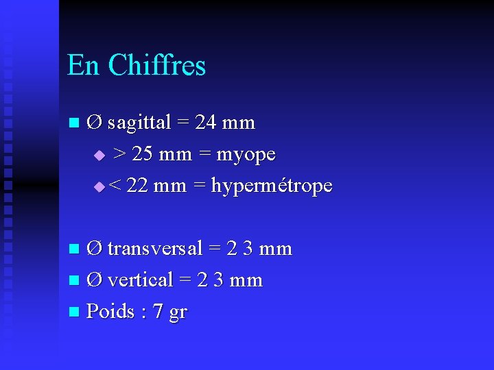 En Chiffres n Ø sagittal = 24 mm u > 25 mm = myope