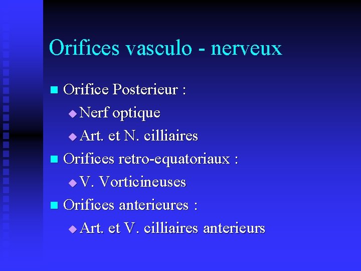 Orifices vasculo - nerveux Orifice Posterieur : u Nerf optique u Art. et N.