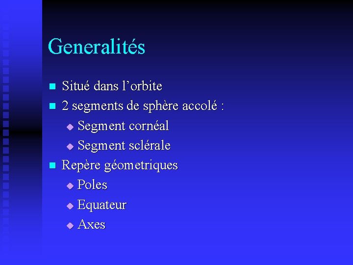 Generalités n n n Situé dans l’orbite 2 segments de sphère accolé : u