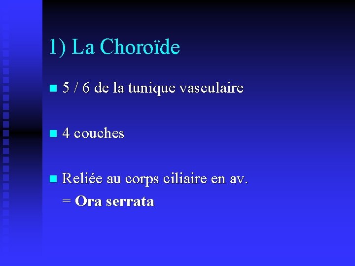 1) La Choroïde n 5 / 6 de la tunique vasculaire n 4 couches