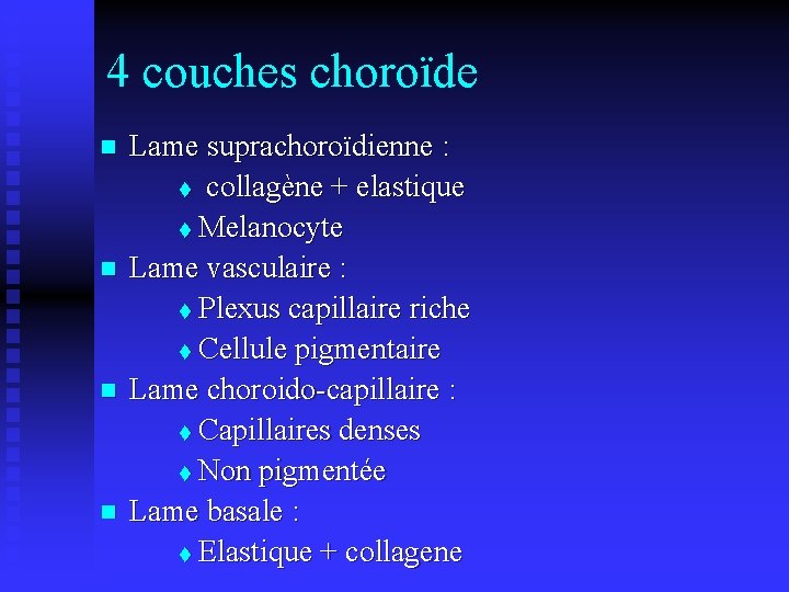 4 couches choroïde n n Lame suprachoroïdienne : t collagène + elastique t Melanocyte
