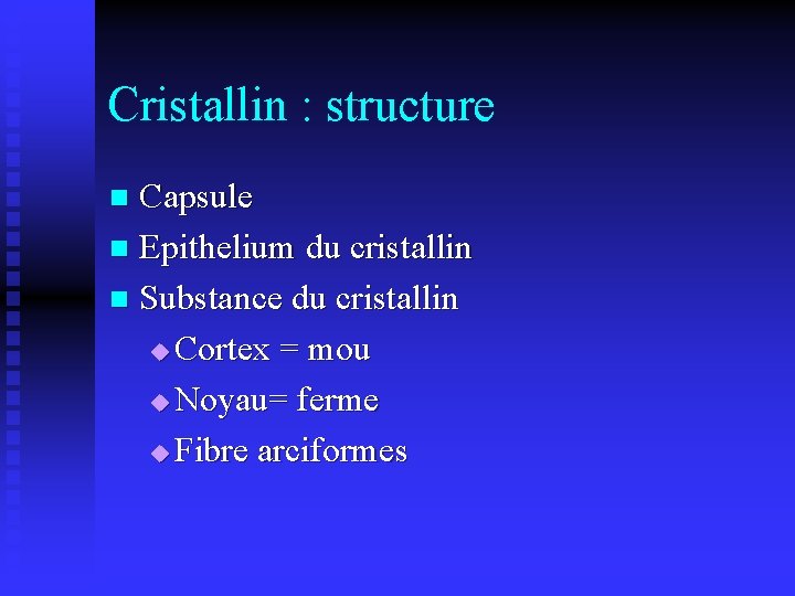 Cristallin : structure Capsule n Epithelium du cristallin n Substance du cristallin u Cortex