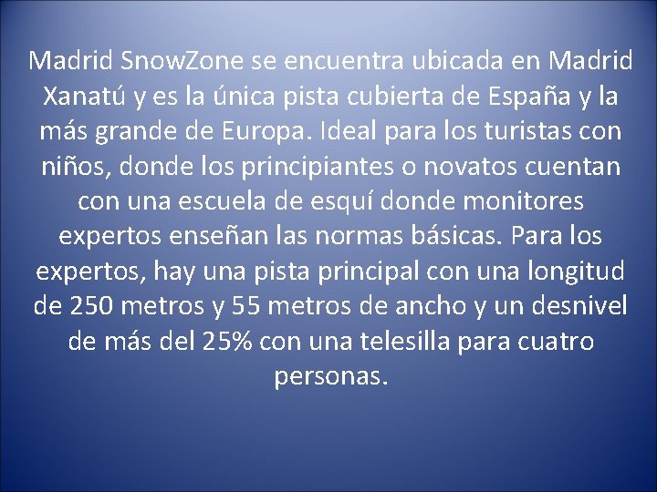 Madrid Snow. Zone se encuentra ubicada en Madrid Xanatú y es la única pista