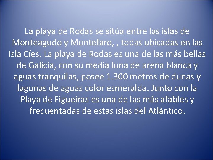 La playa de Rodas se sitúa entre las islas de Monteagudo y Montefaro, ,