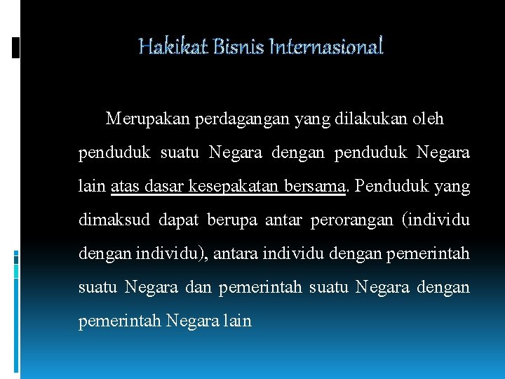 Hakikat Bisnis Internasional Merupakan perdagangan yang dilakukan oleh penduduk suatu Negara dengan penduduk Negara