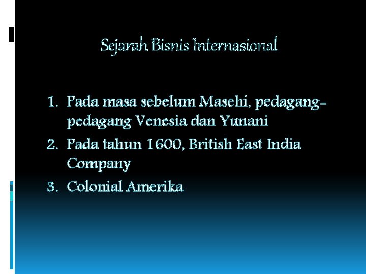 Sejarah Bisnis Internasional 1. Pada masa sebelum Masehi, pedagang Venesia dan Yunani 2. Pada