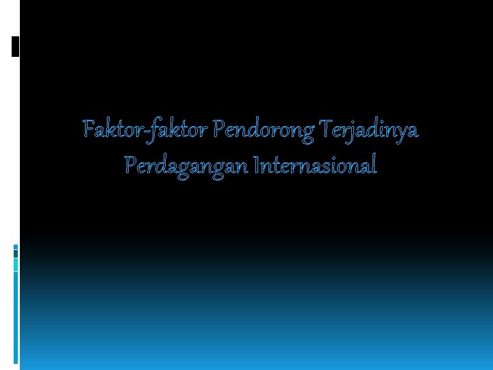 Faktor-faktor Pendorong Terjadinya Perdagangan Internasional 