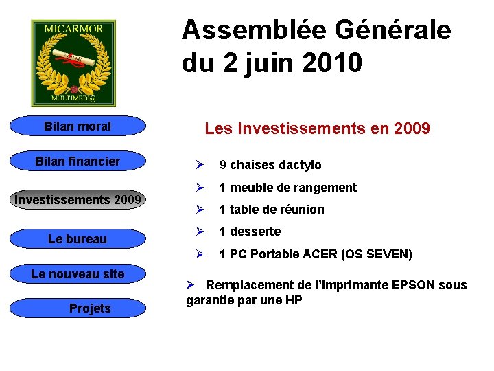 Assemblée Générale du 2 juin 2010 Bilan moral Bilan financier Investissements 2009 Le bureau