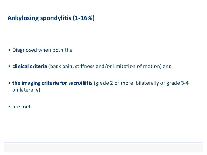 Ankylosing spondylitis (1 -16%) • Diagnosed when both the • clinical criteria (back pain,
