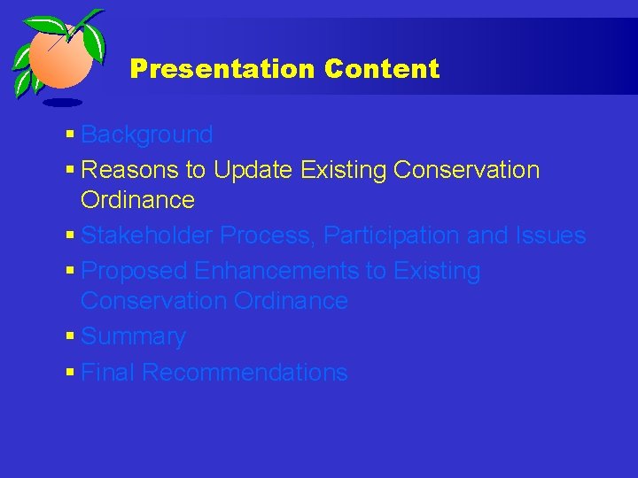 Presentation Content § Background § Reasons to Update Existing Conservation Ordinance § Stakeholder Process,