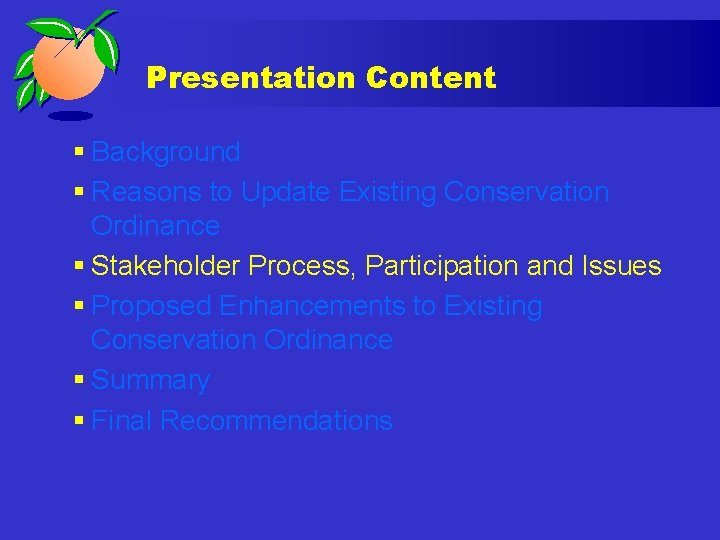 Presentation Content § Background § Reasons to Update Existing Conservation Ordinance § Stakeholder Process,