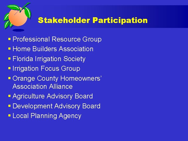 Stakeholder Participation § Professional Resource Group § Home Builders Association § Florida Irrigation Society