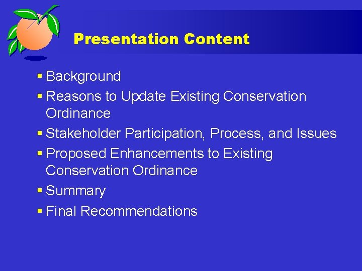 Presentation Content § Background § Reasons to Update Existing Conservation Ordinance § Stakeholder Participation,