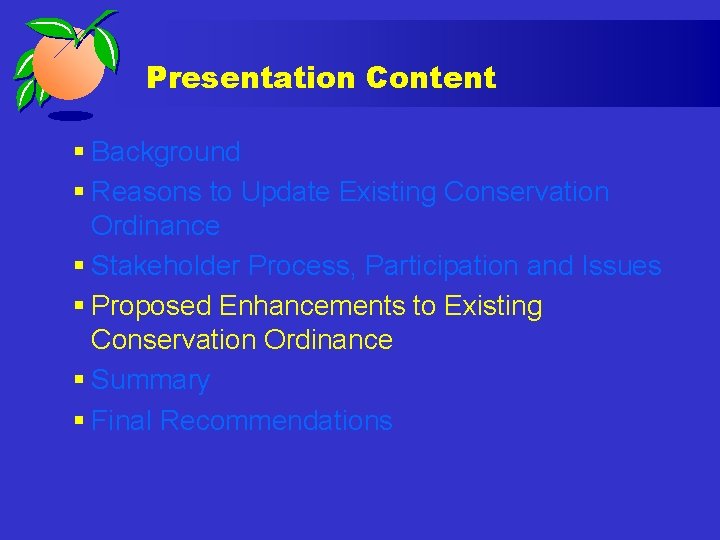 Presentation Content § Background § Reasons to Update Existing Conservation Ordinance § Stakeholder Process,