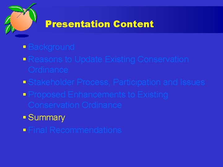 Presentation Content § Background § Reasons to Update Existing Conservation Ordinance § Stakeholder Process,