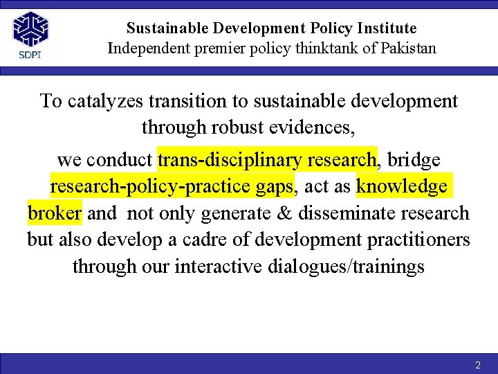 Sustainable Development Policy Institute Independent premier policy thinktank of Pakistan To catalyzes transition to