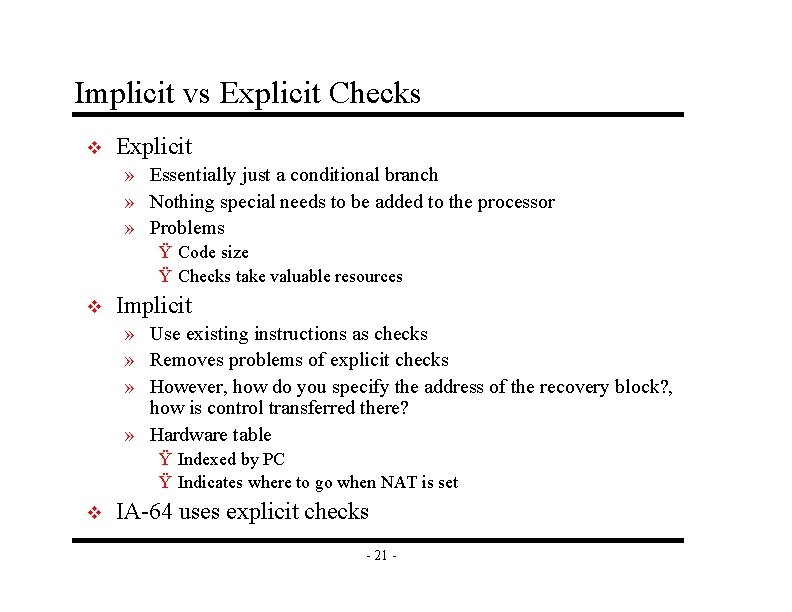 Implicit vs Explicit Checks v Explicit » Essentially just a conditional branch » Nothing