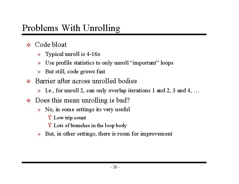 Problems With Unrolling v Code bloat » Typical unroll is 4 -16 x »