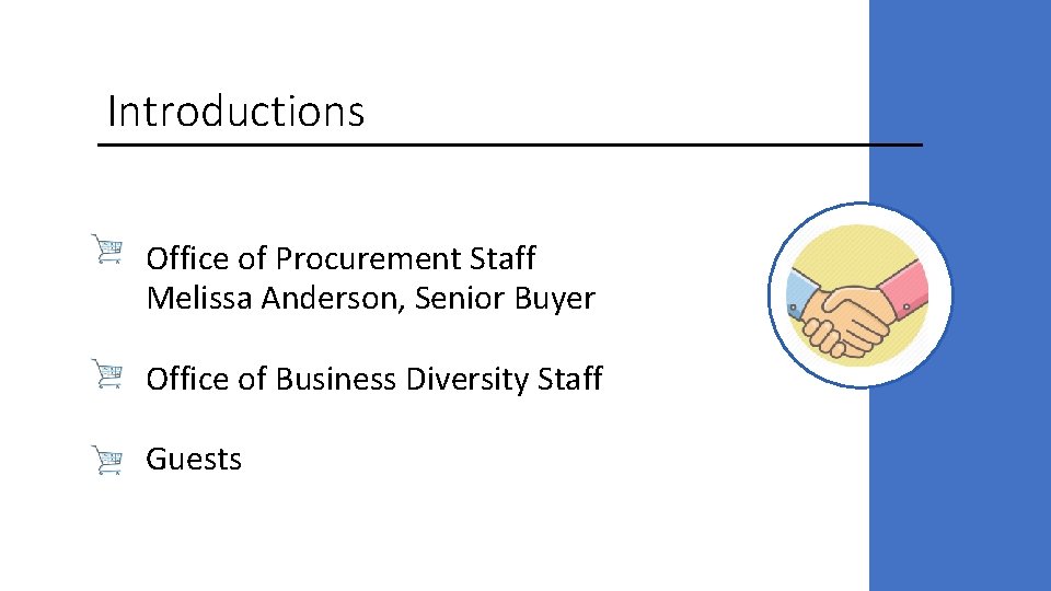 Introductions • Office of Procurement Staff Melissa Anderson, Senior Buyer • Office of Business