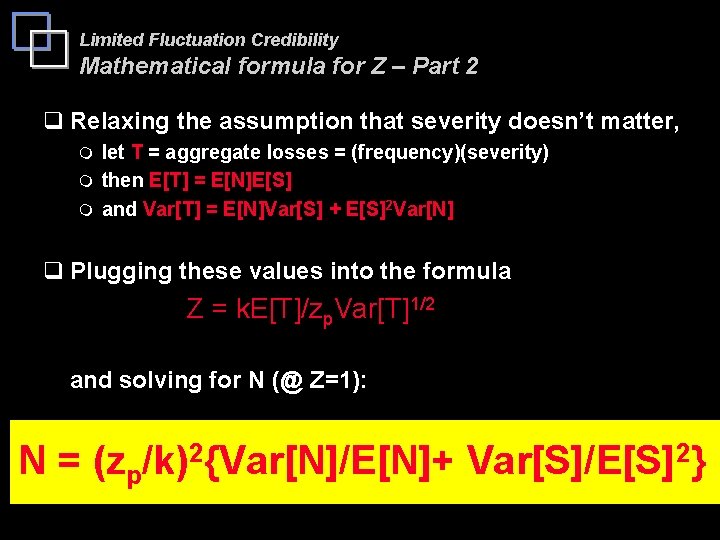 Limited Fluctuation Credibility Mathematical formula for Z – Part 2 q Relaxing the assumption