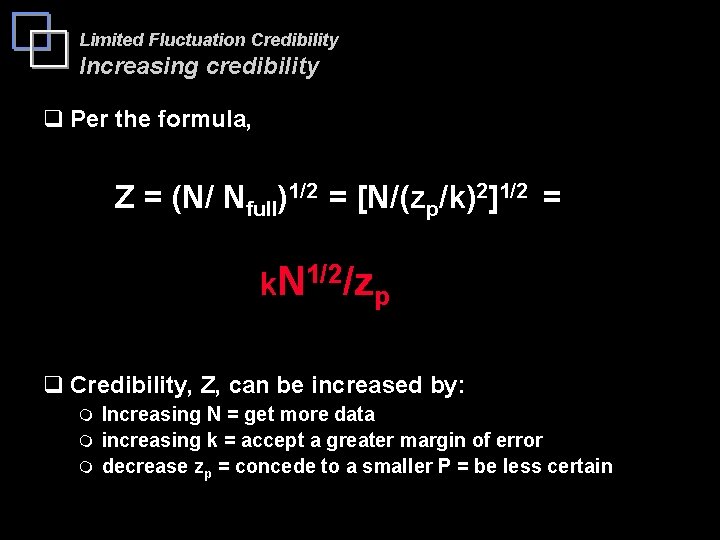 Limited Fluctuation Credibility Increasing credibility q Per the formula, Z = (N/ Nfull)1/2 =