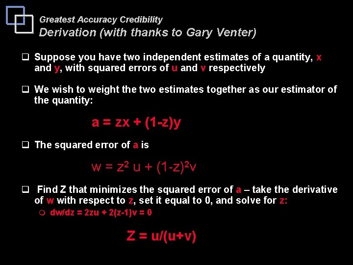 Greatest Accuracy Credibility Derivation (with thanks to Gary Venter) q Suppose you have two
