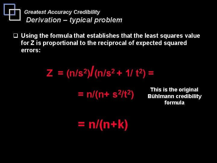 Greatest Accuracy Credibility Derivation – typical problem q Using the formula that establishes that