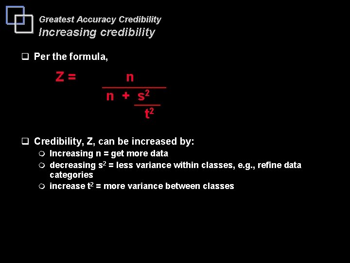 Greatest Accuracy Credibility Increasing credibility q Per the formula, Z= n n + s