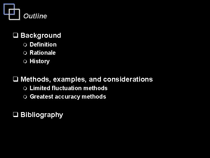 Outline q Background Definition m Rationale m History m q Methods, examples, and considerations