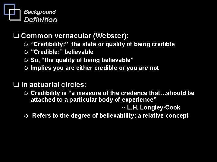 Background Definition q Common vernacular (Webster): “Credibility: ” the state or quality of being