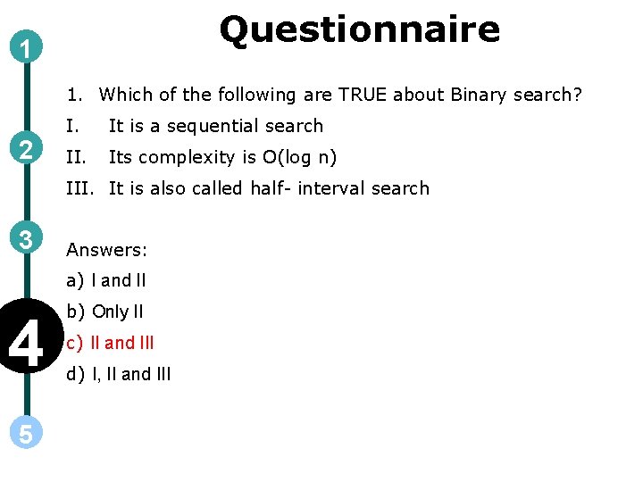 Questionnaire 1 1. Which of the following are TRUE about Binary search? 2 I. Questionnaire 1 1. Which of the following are TRUE about Binary search? 2 I.