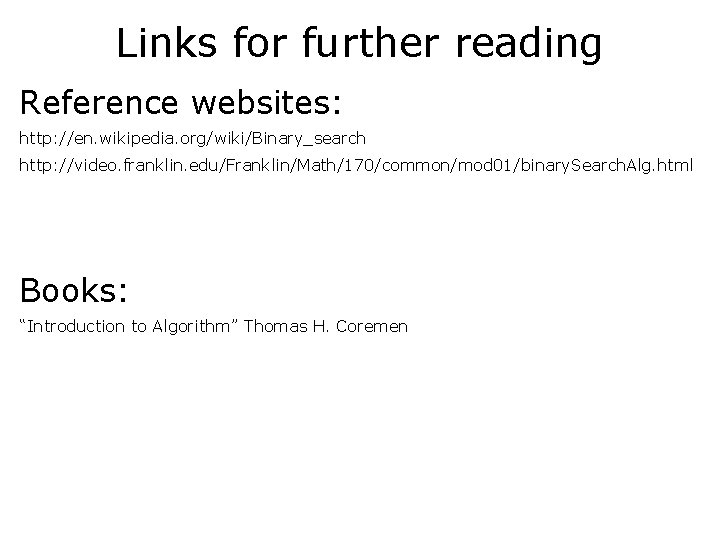 Links for further reading Reference websites: http: //en. wikipedia. org/wiki/Binary_search http: //video. franklin. edu/Franklin/Math/170/common/mod Links for further reading Reference websites: http: //en. wikipedia. org/wiki/Binary_search http: //video. franklin. edu/Franklin/Math/170/common/mod