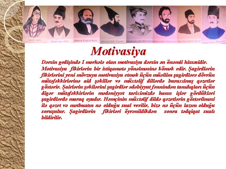 Motivasiya Dərsin gedişində I mərhələ olan motivasiya dərsin ən önəmli hissəsidir. Motivasiya fikirlərin bir