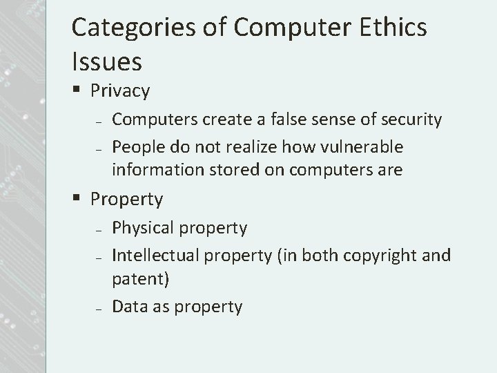 Categories of Computer Ethics Issues § Privacy – – Computers create a false sense