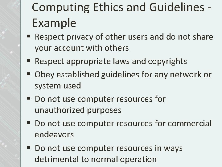 Computing Ethics and Guidelines Example § Respect privacy of other users and do not