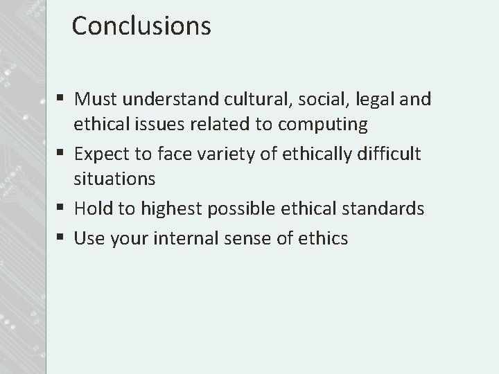 Conclusions § Must understand cultural, social, legal and ethical issues related to computing §