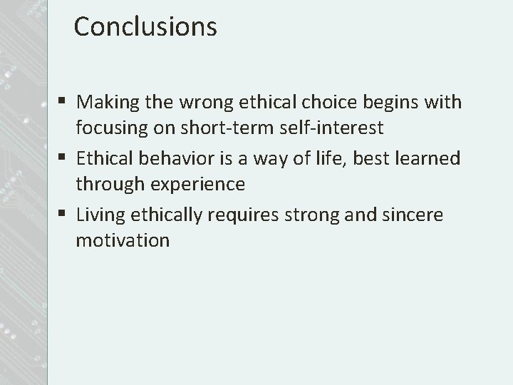 Conclusions § Making the wrong ethical choice begins with focusing on short-term self-interest §
