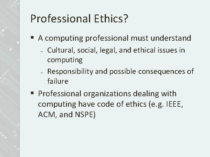 Professional Ethics? § A computing professional must understand – – Cultural, social, legal, and