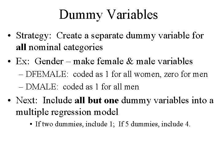 Dummy Variables • Strategy: Create a separate dummy variable for all nominal categories •
