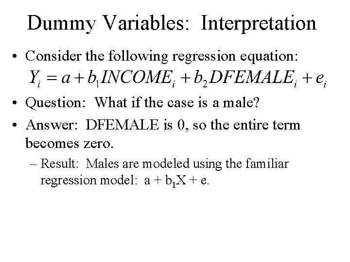 Dummy Variables: Interpretation • Consider the following regression equation: • Question: What if the