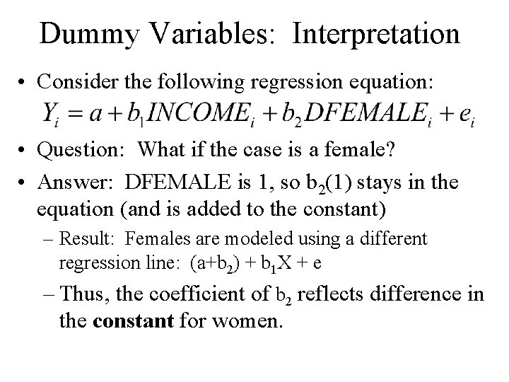 Dummy Variables: Interpretation • Consider the following regression equation: • Question: What if the