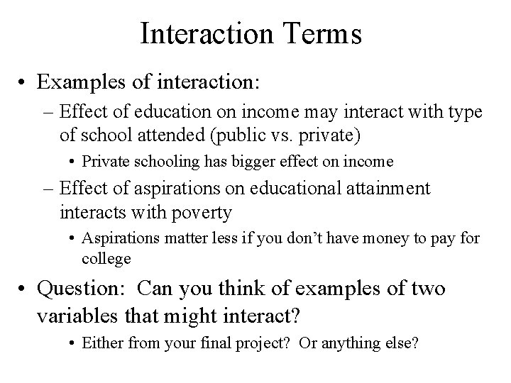Interaction Terms • Examples of interaction: – Effect of education on income may interact