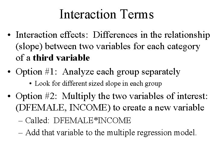 Interaction Terms • Interaction effects: Differences in the relationship (slope) between two variables for